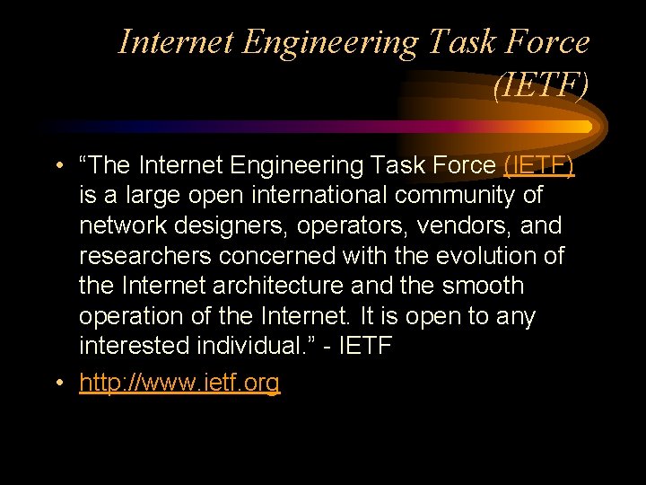 Internet Engineering Task Force (IETF) • “The Internet Engineering Task Force (IETF) is a