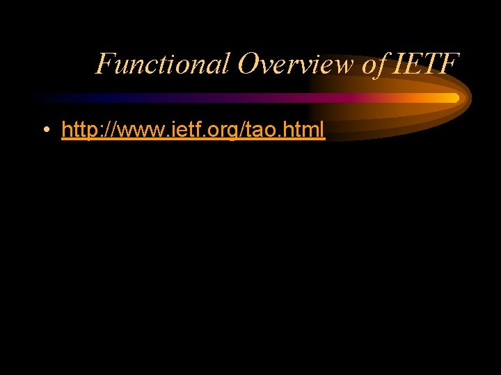 Functional Overview of IETF • http: //www. ietf. org/tao. html 