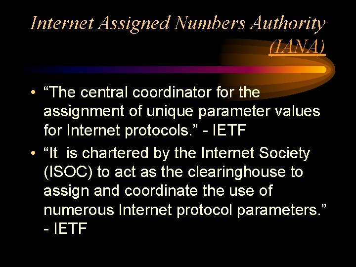 Internet Assigned Numbers Authority (IANA) • “The central coordinator for the assignment of unique