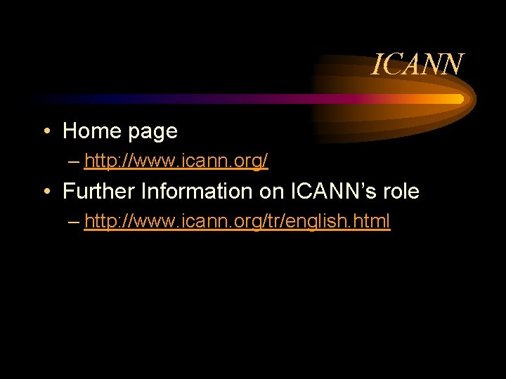 ICANN • Home page – http: //www. icann. org/ • Further Information on ICANN’s