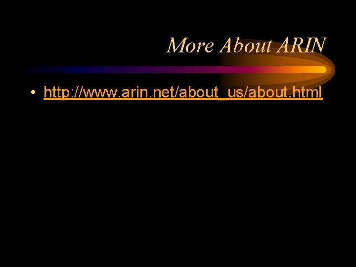 More About ARIN • http: //www. arin. net/about_us/about. html 