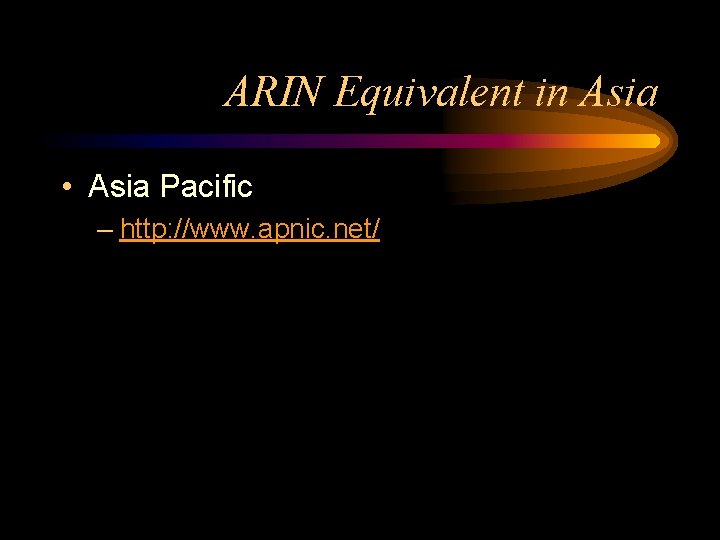 ARIN Equivalent in Asia • Asia Pacific – http: //www. apnic. net/ 