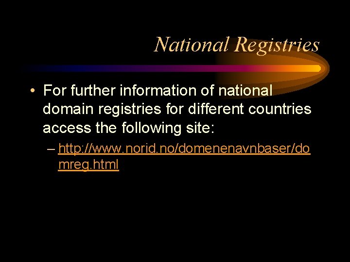 National Registries • For further information of national domain registries for different countries access