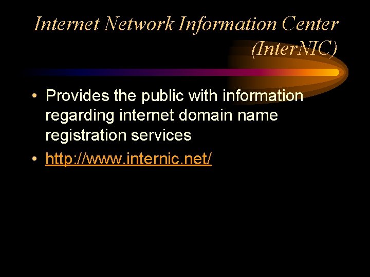 Internet Network Information Center (Inter. NIC) • Provides the public with information regarding internet