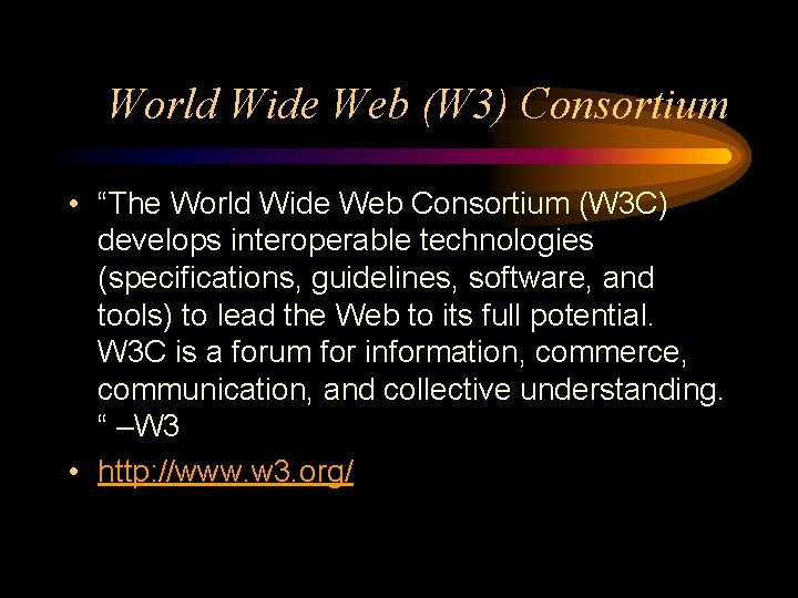 World Wide Web (W 3) Consortium • “The World Wide Web Consortium (W 3