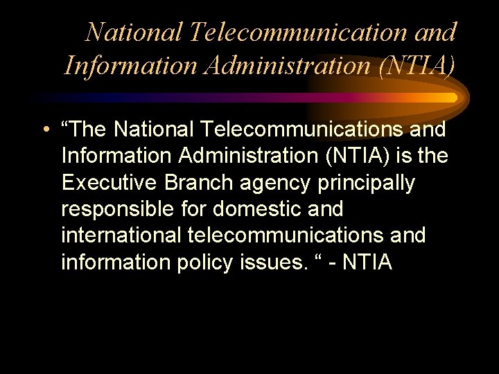 National Telecommunication and Information Administration (NTIA) • “The National Telecommunications and Information Administration (NTIA)