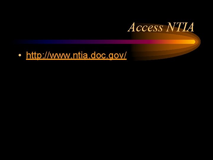 Access NTIA • http: //www. ntia. doc. gov/ 