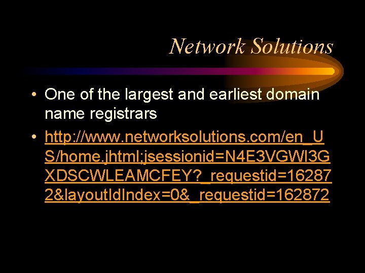 Network Solutions • One of the largest and earliest domain name registrars • http: