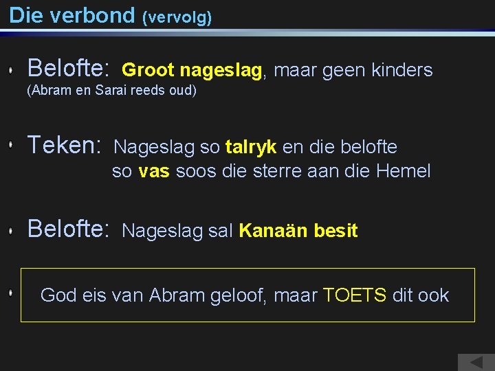 Die verbond (vervolg) Belofte: Groot nageslag, maar geen kinders (Abram en Sarai reeds oud)