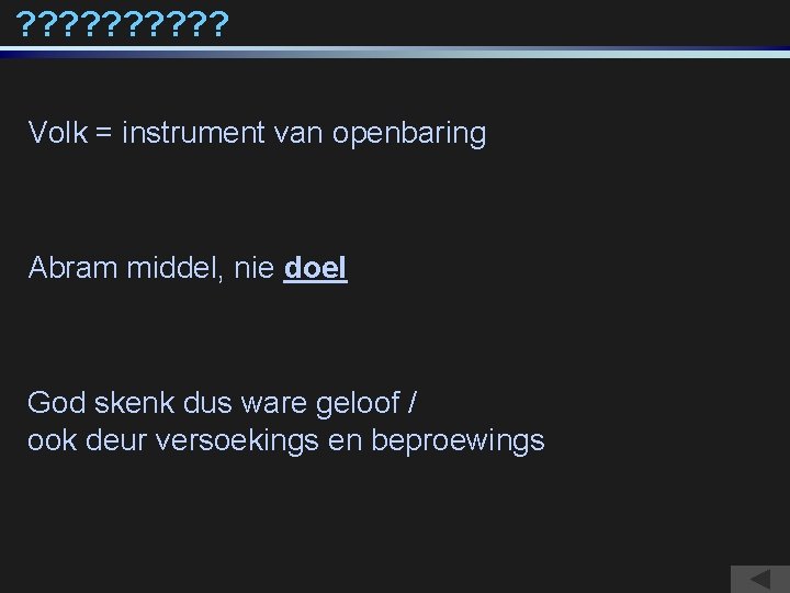 ? ? ? ? ? Volk = instrument van openbaring Abram middel, nie doel