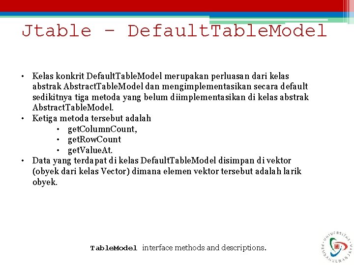 Jtable – Default. Table. Model • Kelas konkrit Default. Table. Model merupakan perluasan dari