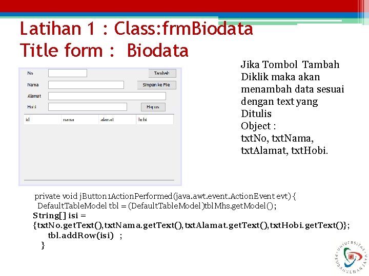 Latihan 1 : Class: frm. Biodata Title form : Biodata Jika Tombol Tambah Diklik