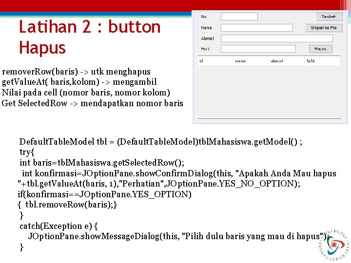 Latihan 2 : button Hapus remover. Row(baris) -> utk menghapus get. Value. At( baris,