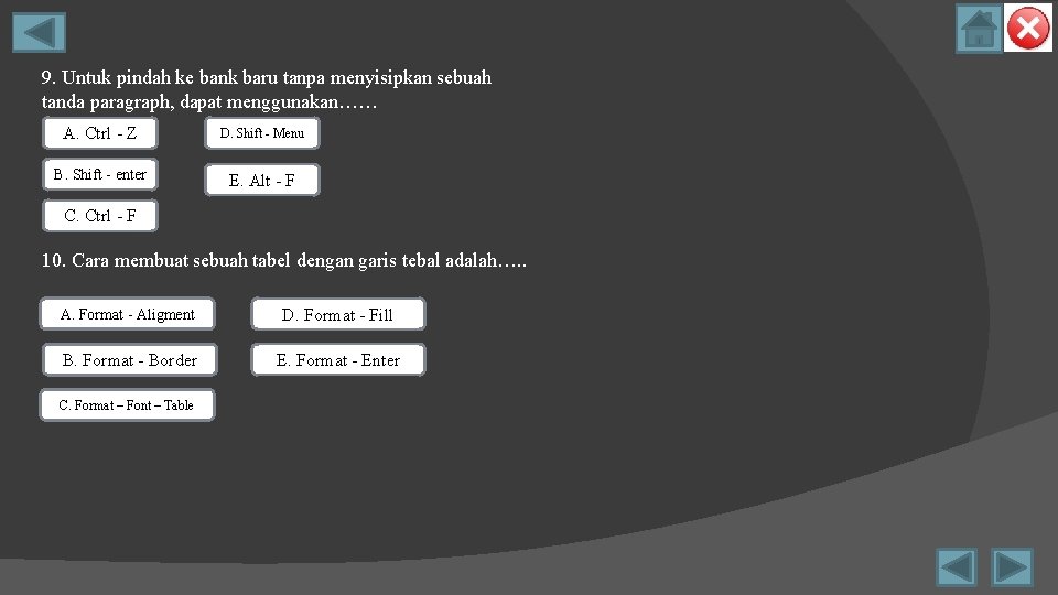 9. Untuk pindah ke bank baru tanpa menyisipkan sebuah tanda paragraph, dapat menggunakan…… A.