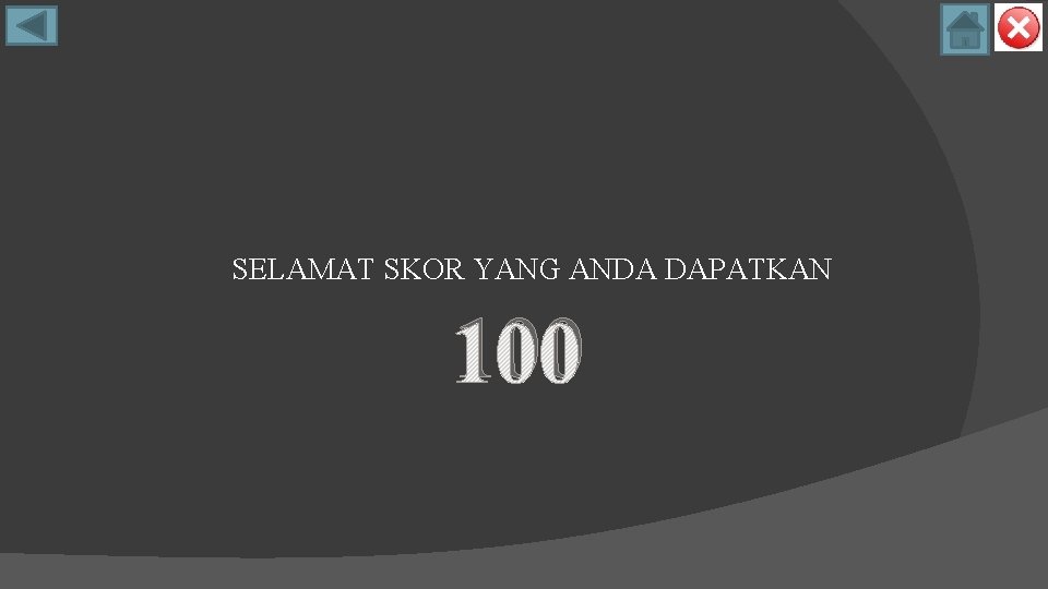 SELAMAT SKOR YANG ANDA DAPATKAN 100 