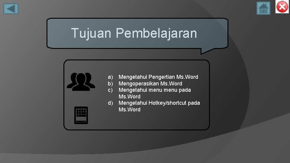 Tujuan Pembelajaran a) b) c) d) Mengetahui Pengertian Ms. Word Mengoperasikan Ms. Word Mengetahui