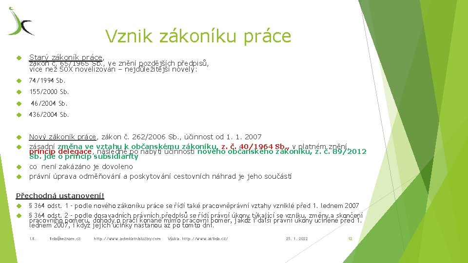 Vznik zákoníku práce Starý zákoník práce, 74/1994 Sb. 155/2000 Sb. 46/2004 Sb. 436/2004 Sb.