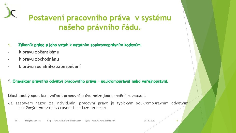 Postavení pracovního práva v systému našeho právního řádu. 1. Zákoník práce a jeho vztah