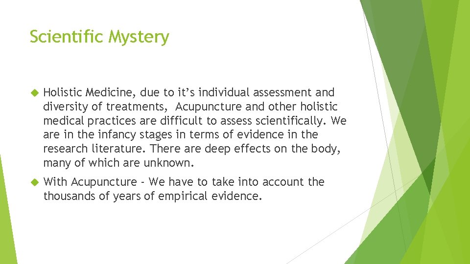 Scientific Mystery Holistic Medicine, due to it’s individual assessment and diversity of treatments, Acupuncture