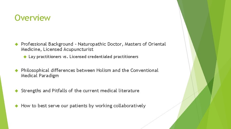Overview Professional Background – Naturopathic Doctor, Masters of Oriental Medicine, Licensed Acupuncturist Lay practitioners