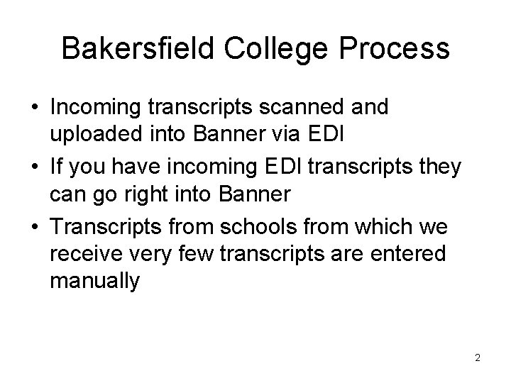 Bakersfield College Process • Incoming transcripts scanned and uploaded into Banner via EDI •