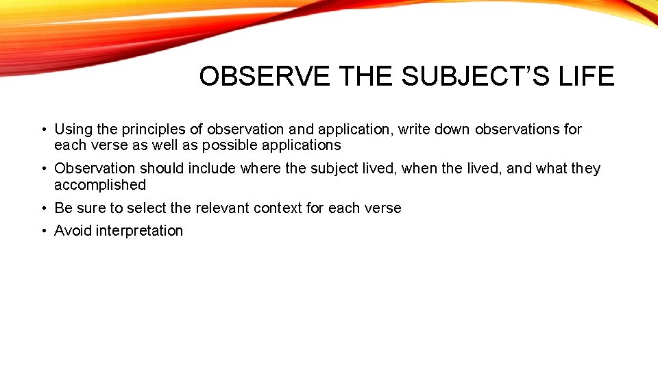 OBSERVE THE SUBJECT’S LIFE • Using the principles of observation and application, write down