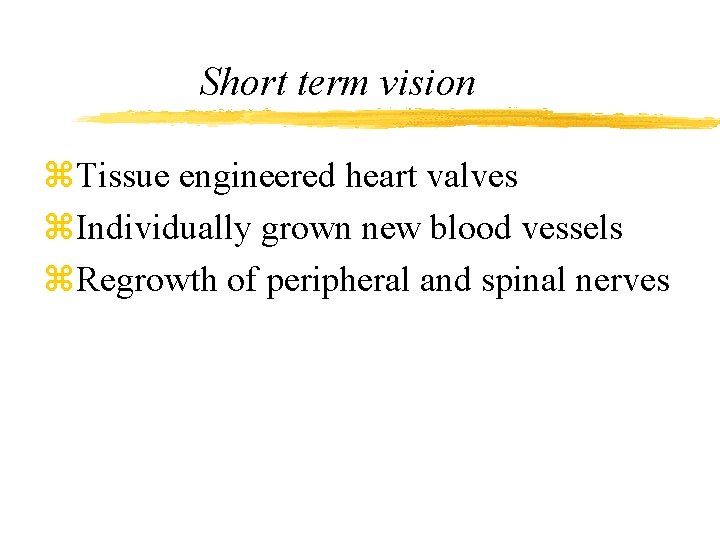 Short term vision z. Tissue engineered heart valves z. Individually grown new blood vessels