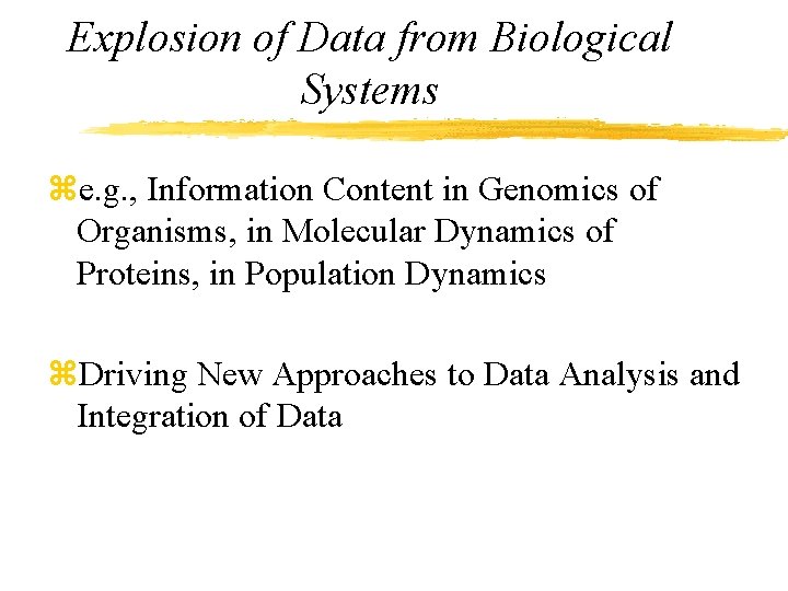 Explosion of Data from Biological Systems ze. g. , Information Content in Genomics of