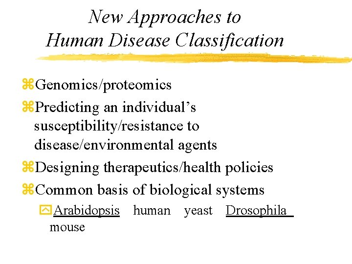 New Approaches to Human Disease Classification z. Genomics/proteomics z. Predicting an individual’s susceptibility/resistance to