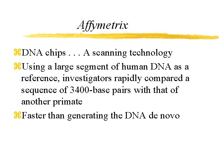 Affymetrix z. DNA chips. . . A scanning technology z. Using a large segment