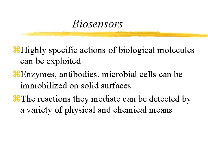 Biosensors z. Highly specific actions of biological molecules can be exploited z. Enzymes, antibodies,