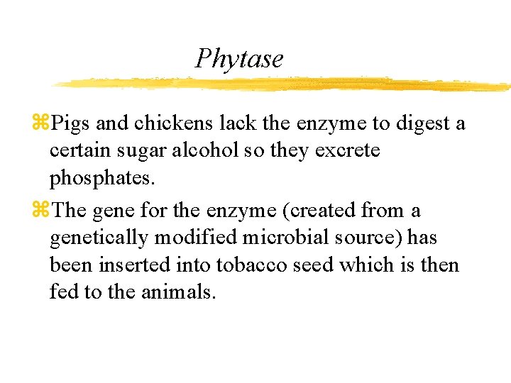 Phytase z. Pigs and chickens lack the enzyme to digest a certain sugar alcohol