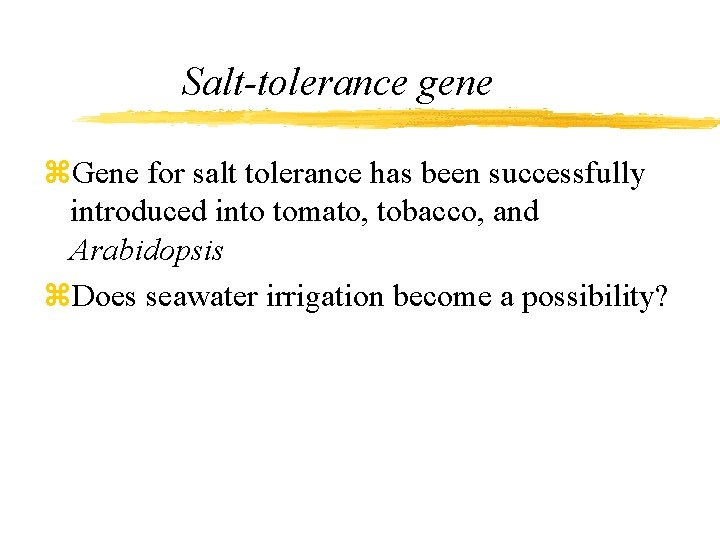 Salt-tolerance gene z. Gene for salt tolerance has been successfully introduced into tomato, tobacco,