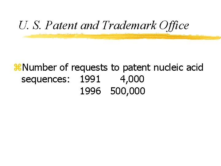 U. S. Patent and Trademark Office z. Number of requests to patent nucleic acid