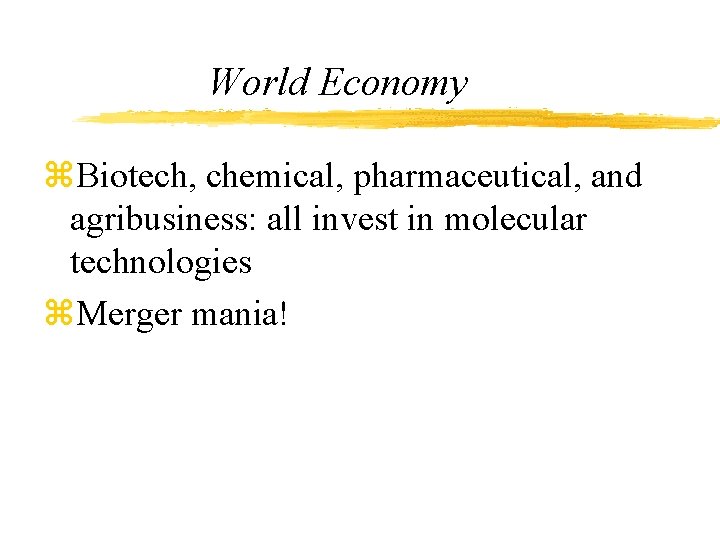 World Economy z. Biotech, chemical, pharmaceutical, and agribusiness: all invest in molecular technologies z.