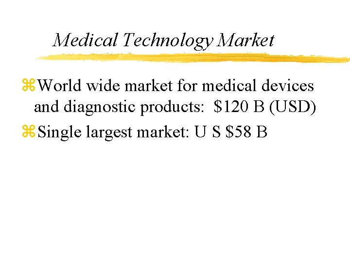Medical Technology Market z. World wide market for medical devices and diagnostic products: $120