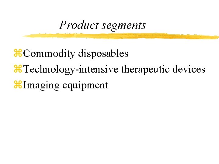 Product segments z. Commodity disposables z. Technology-intensive therapeutic devices z. Imaging equipment 