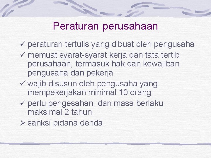 Peraturan perusahaan ü peraturan tertulis yang dibuat oleh pengusaha ü memuat syarat-syarat kerja dan