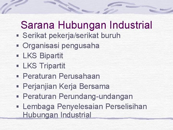 Sarana Hubungan Industrial § § § § Serikat pekerja/serikat buruh Organisasi pengusaha LKS Bipartit