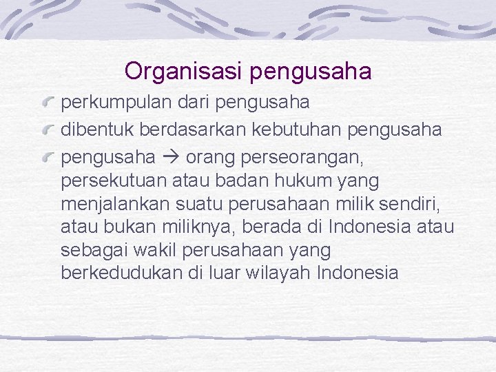 Organisasi pengusaha perkumpulan dari pengusaha dibentuk berdasarkan kebutuhan pengusaha orang perseorangan, persekutuan atau badan