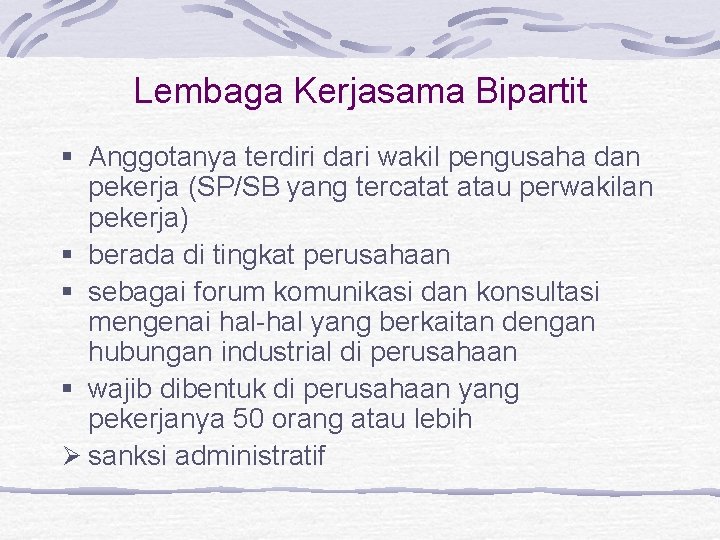 Lembaga Kerjasama Bipartit § Anggotanya terdiri dari wakil pengusaha dan pekerja (SP/SB yang tercatat