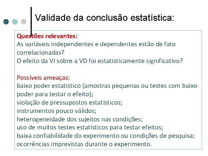 Validade da conclusão estatística: Questões relevantes: As variáveis independentes estão de fato correlacionadas? O