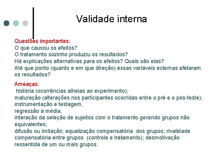Validade interna Questões importantes: O que causou os efeitos? O tratamento sozinho produziu os