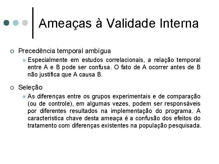 Ameaças à Validade Interna ¢ Precedência temporal ambígua l ¢ Especialmente em estudos correlacionais,