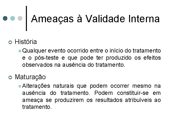 Ameaças à Validade Interna ¢ História l Qualquer evento ocorrido entre o início do