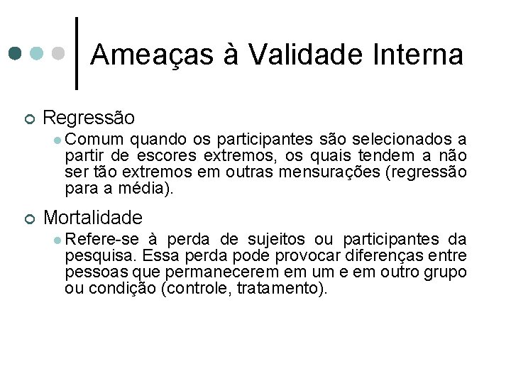 Ameaças à Validade Interna ¢ Regressão l Comum quando os participantes são selecionados a