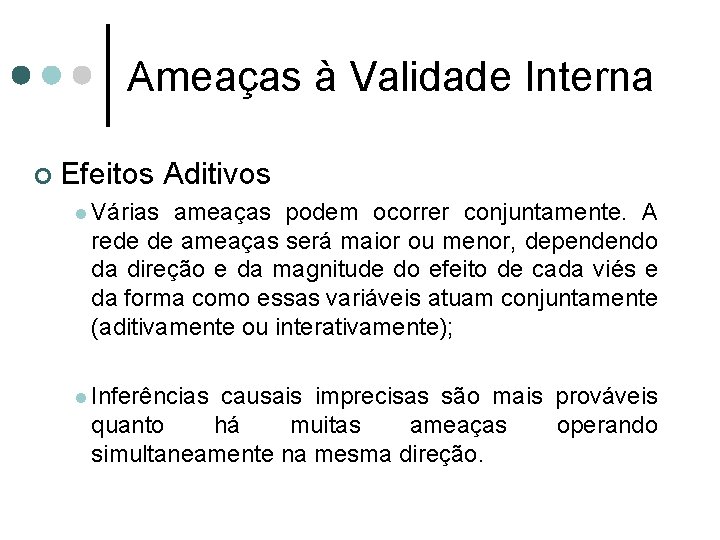 Ameaças à Validade Interna ¢ Efeitos Aditivos l Várias ameaças podem ocorrer conjuntamente. A