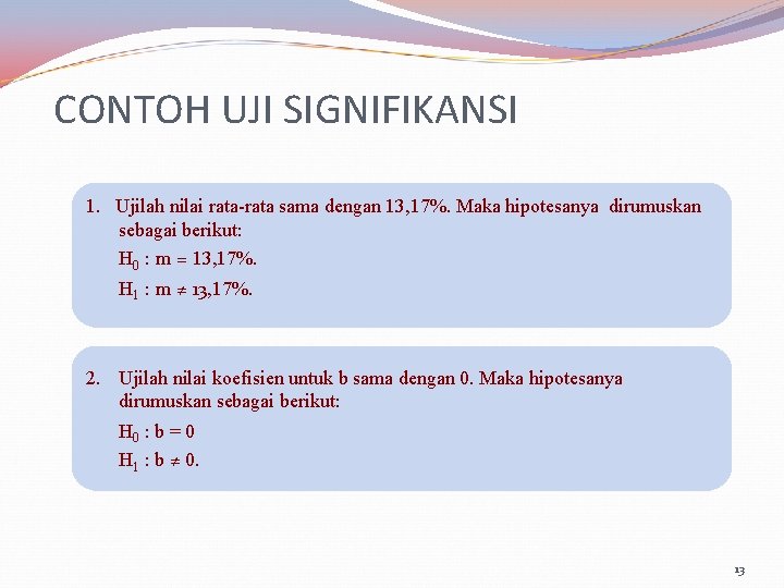 CONTOH UJI SIGNIFIKANSI 1. Ujilah nilai rata-rata sama dengan 13, 17%. Maka hipotesanya dirumuskan