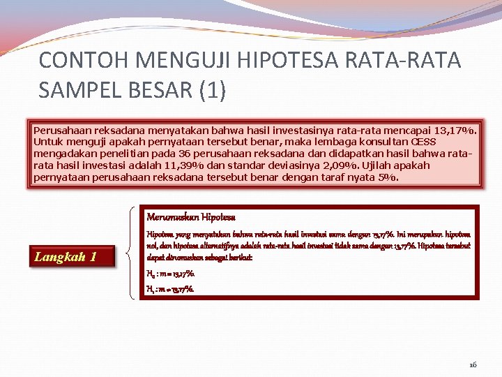 CONTOH MENGUJI HIPOTESA RATA-RATA SAMPEL BESAR (1) Perusahaan reksadana menyatakan bahwa hasil investasinya rata-rata