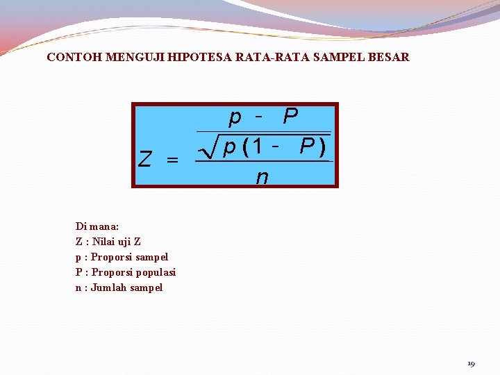 CONTOH MENGUJI HIPOTESA RATA-RATA SAMPEL BESAR Z = p - P p (1 -